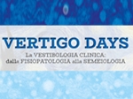 VERTIGO DAYS - LA VESTIBOLOGIA CLINICA: DALLA FISIOPATOLOGIA ALLA SEMEIOLOGIA