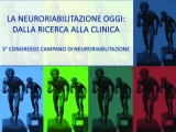 LA NEURORIABILITAZIONE OGGI: DALLA RICERCA ALLA CLINICA - 3° CONGRESSO CAMPANO DI NEURORIABILITAZIONE